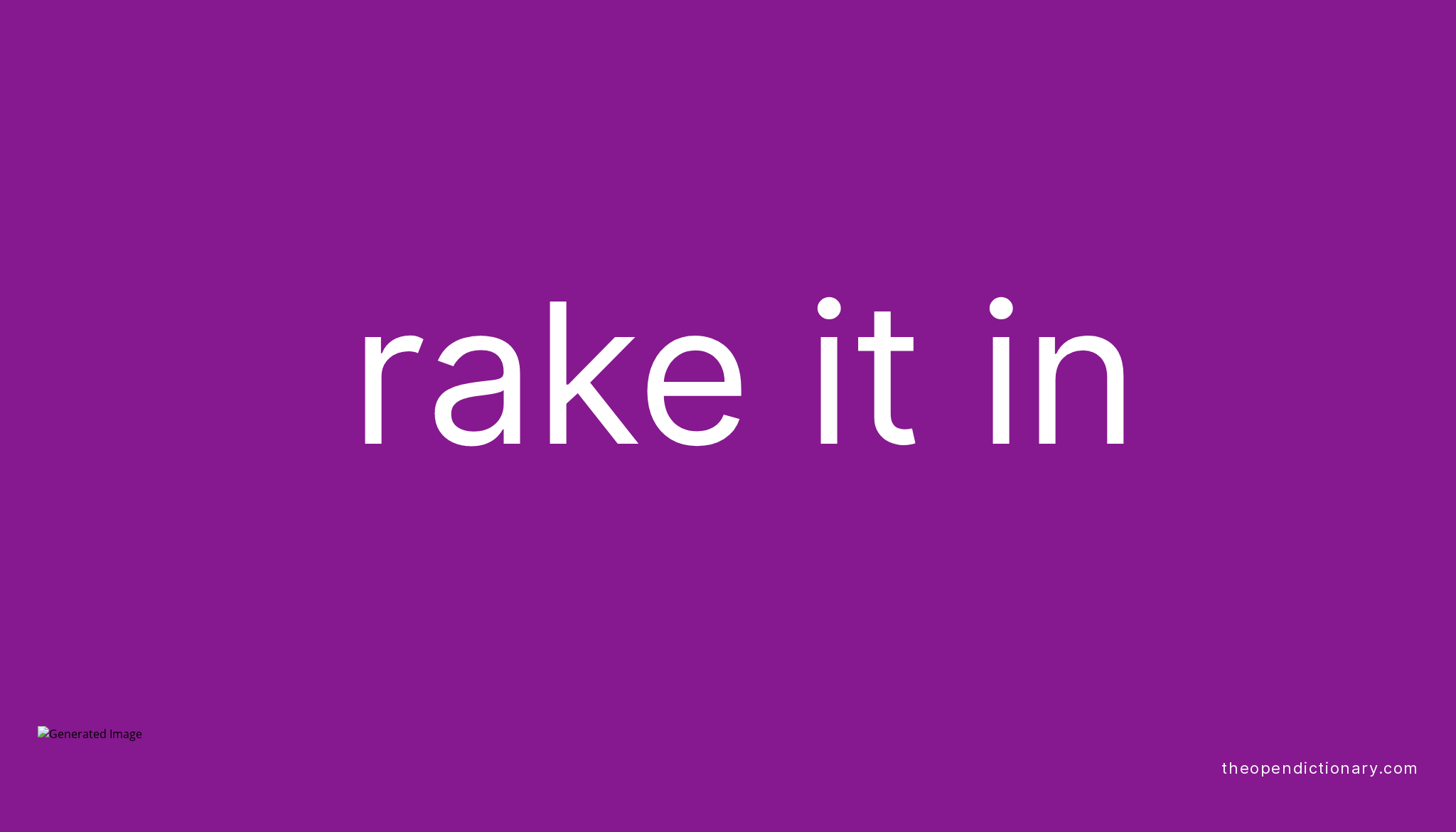 RAKE IT IN Phrasal Verb RAKE IT IN Definition, Meaning and Example